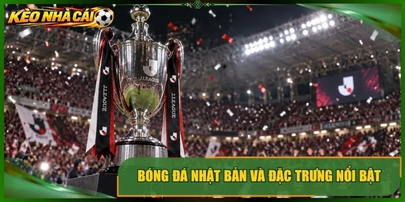 Bóng đá nhật bản và đặc trưng nổi bật