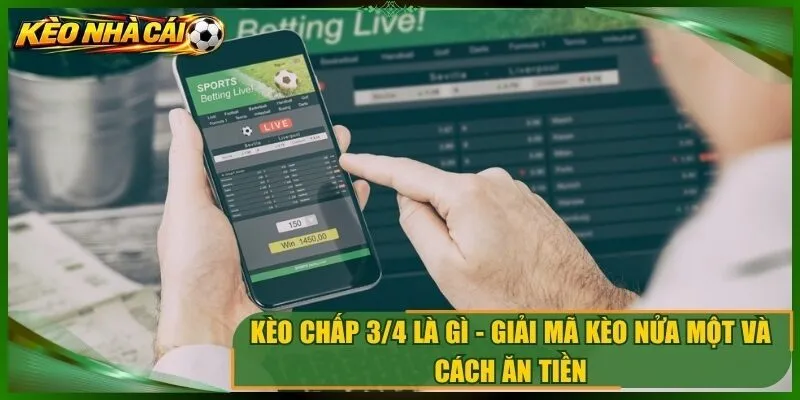 Kèo Chấp 3/4 Là Gì