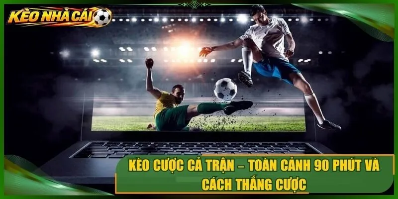 Kèo Cược Cả Trận