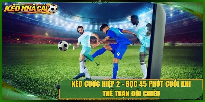 Kèo Cược Hiệp 2