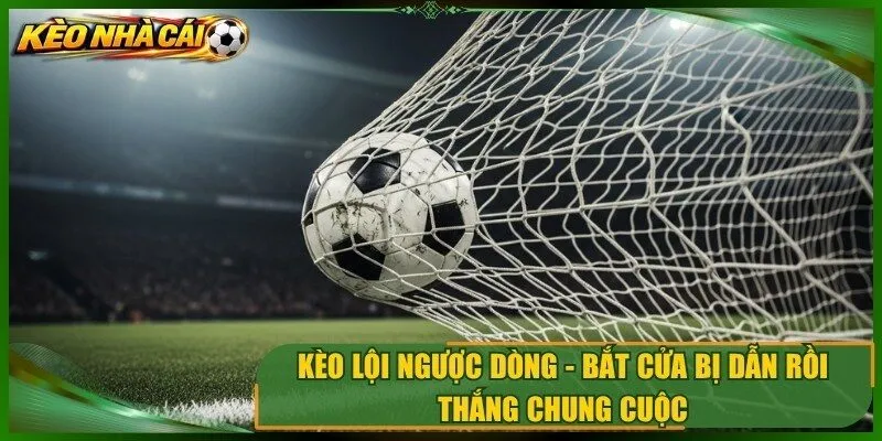 Kèo Lội Ngược Dòng