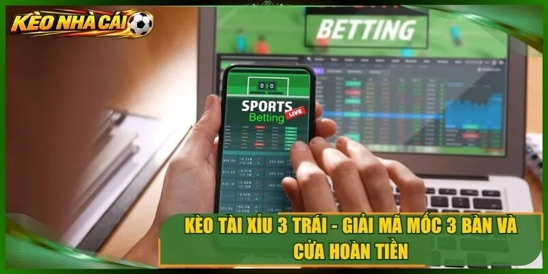 Kèo Tài Xỉu 3 Trái