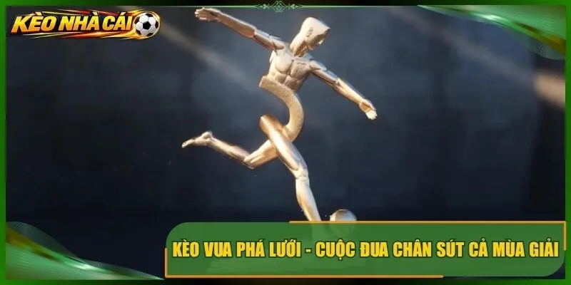Kèo Vua Phá Lưới