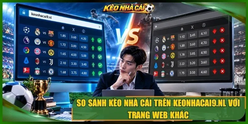 So sánh kèo nhà cái trên keonhacai9.nl với trang web khác