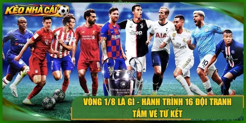 Vòng 1/8 Là Gì
